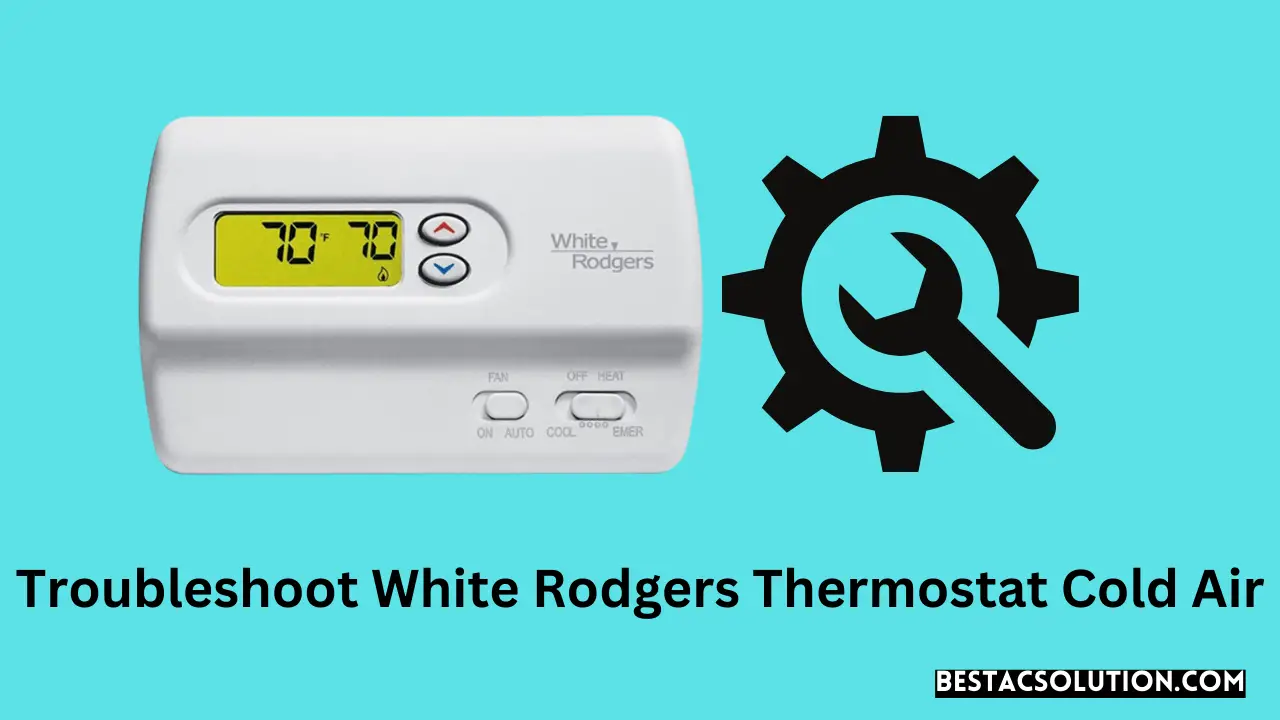 Troubleshoot White Rodgers Thermostat Cold Air