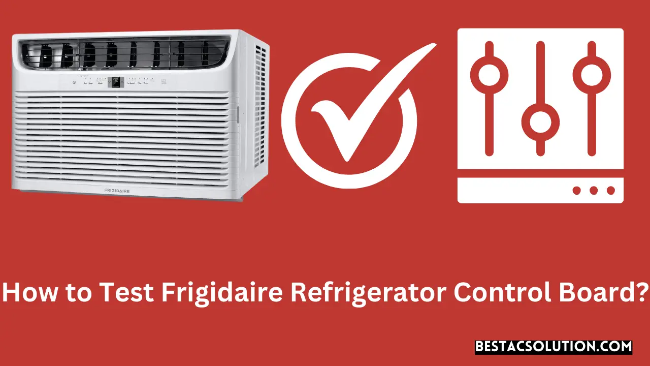 How to Test Frigidaire Refrigerator Control Board?